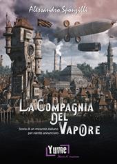 La compagnia del vapore. Storia di un miracolo italiano per niente annunciato