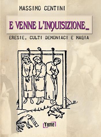 E venne l'inquisizione... Eresie, culti demoniaci e magia - Massimo Centini - Libro Yume 2016, Historia eros | Libraccio.it