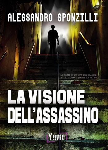 La visione dell'assassino - Alessandro Sponzilli - Libro Yume 2016, Thriller | Libraccio.it