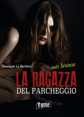 La ragazza del parcheggio - Giuseppe La Barbera - Libro Yume 2017 | Libraccio.it