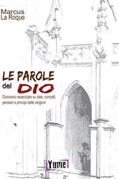 Le parole del Dio. Dizionario essenziale su idee, concetti, pensieri e principi delle religioni