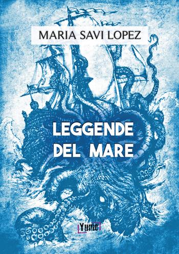 Leggende del mare - Maria Savi-Lopez - Libro Yume 2017 | Libraccio.it