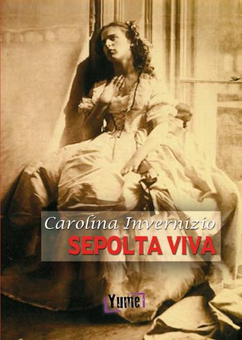 Sepolta viva - Carolina Invernizio - Libro Yume 2017, Noir | Libraccio.it