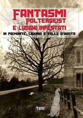 Fantasmi, poltergeist e luoghi infestati. In piemonte, Liguria e Valle d'Aosta