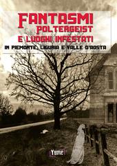 Fantasmi, poltergeist e luoghi infestati. In piemonte, Liguria e Valle d'Aosta