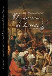 Le assassine di Levone. Crimini, rituali e misteri nel Piemonte del medioevo