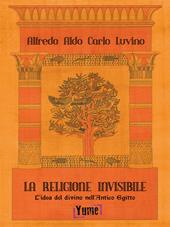 La religione invisibile. L'idea del divino nell'Antico Egitto