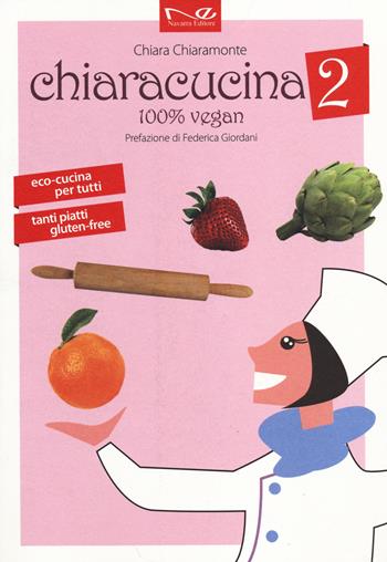 ChiaraCucina. 100% vegan. Vol. 2 - Chiara Chiaramonte - Libro Navarra Editore 2014 | Libraccio.it