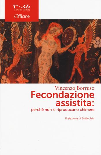 Fecondazione assistita: perché non si riproducano chimere - Vincenzo Borruso - Libro Navarra Editore 2015, Officine | Libraccio.it