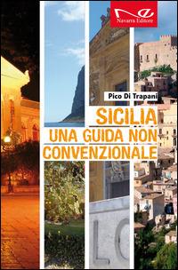 Sicilia. Una guida non convenzionale - Pico Di Trapani - Libro Navarra Editore 2015 | Libraccio.it