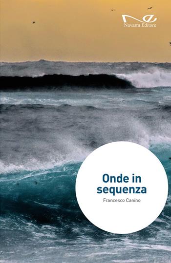 Onde in sequenza - Francesco Canino - Libro Navarra Editore 2016, Narrativa | Libraccio.it