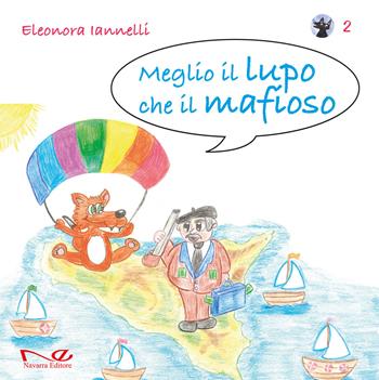 Meglio il lupo che il mafioso. Vol. 2 - Eleonora Iannelli - Libro Navarra Editore 2017, Navarra Junior. Orizzonti | Libraccio.it