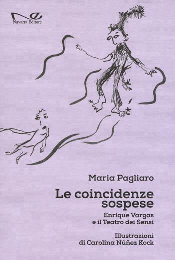 Le coincidenze sospese. Enrique Vargas e il teatro dei sensi - Maria Pagliaro - Libro Navarra Editore 2018 | Libraccio.it