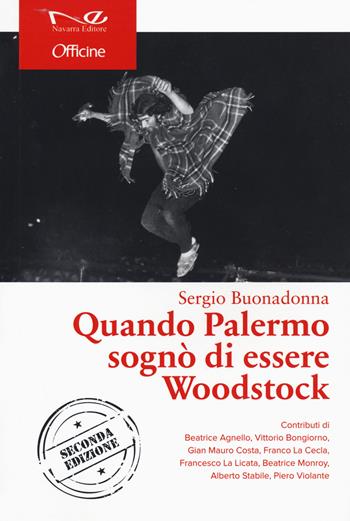 Quando Palermo sognò di essere Woodstock. Nuova ediz. - Sergio Buonadonna - Libro Navarra Editore 2020, Officine | Libraccio.it