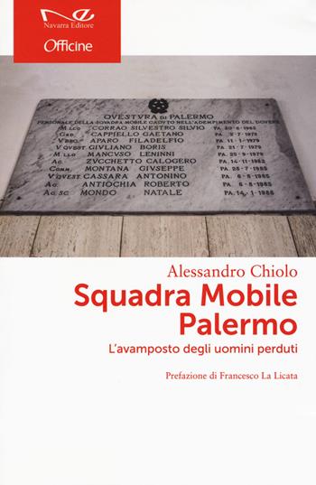 Squadra Mobile Palermo. L'avamposto degli uomini perduti - Alessandro Chiolo - Libro Navarra Editore 2018, Officine | Libraccio.it