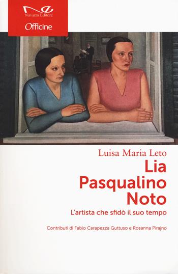Lia Pasqualino Noto. L'artista che sfidò il suo tempo - Luisa Maria Leto - Libro Navarra Editore 2018, Officine | Libraccio.it