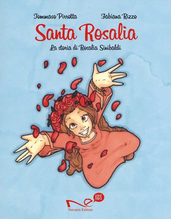 Santa Rosalia. La storia di Rosalia Sinibaldi - Tommaso Pirrotta - Libro Navarra Editore 2018, Navarra kids | Libraccio.it