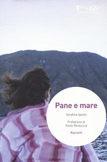 Pane e mare - Serafina Ignoto - Libro Navarra Editore 2018, Narrativa | Libraccio.it