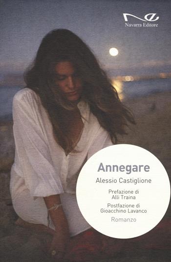 Annegare - Alessio Castiglione - Libro Navarra Editore 2019, Deissi | Libraccio.it
