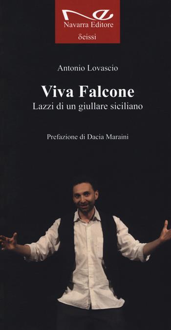 Viva Falcone. Lazzi di un giullare siciliano - Antonio Lovascio - Libro Navarra Editore 2019, Deissi | Libraccio.it