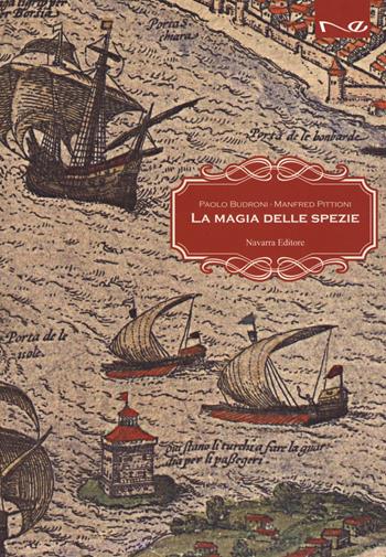 La magia delle spezie - Paolo Budroni, Manfred Pittioni - Libro Navarra Editore 2019 | Libraccio.it