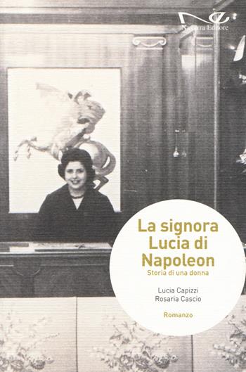 La signora Lucia di Napoleon. Storia di una donna - Lucia Capizzi, Rosaria Cascio - Libro Navarra Editore 2018, Narrativa | Libraccio.it
