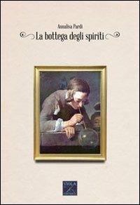 La bottega degli spiriti - Annalisa Pardi - Libro Viola Editrice 2014, Romanzi | Libraccio.it