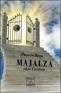 Majalza oltre l'anima - Pinuccio Becca - Libro Viola Editrice 2014, Storie di vita | Libraccio.it