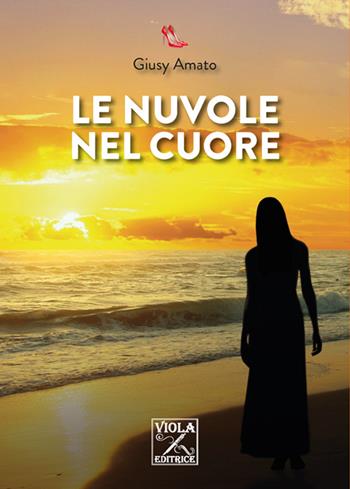 Le nuvole nel cuore - Giusy Amato - Libro Viola Editrice 2015, Storie di vita | Libraccio.it