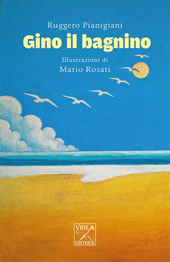 Gino il bagnino - Ruggero Pianigiani - Libro Viola Editrice 2015, Narrativa per ragazzi | Libraccio.it