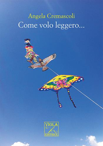 Come volo leggero... - Angela Cremascoli - Libro Viola Editrice 2015, Poesie | Libraccio.it