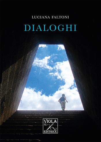 Dialoghi - Luciana Faltoni - Libro Viola Editrice 2016, Poesie | Libraccio.it