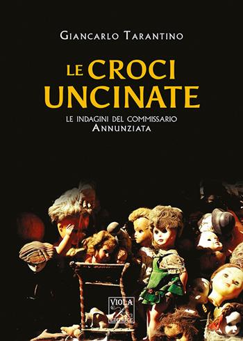 Le croci uncinate. Le indagini del commissario Annunziata - Giancarlo Tarantino - Libro Viola Editrice 2017 | Libraccio.it