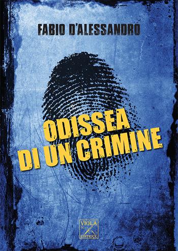 Odissea di un crimine - Fabio D'Alessandro - Libro Viola Editrice 2018 | Libraccio.it