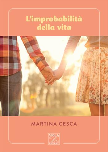 L'improbabilità della vita - Martina Cesca - Libro Viola Editrice 2017, Romanzi | Libraccio.it