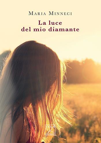 La luce del mio diamante - Maria Minneci - Libro Viola Editrice 2018 | Libraccio.it