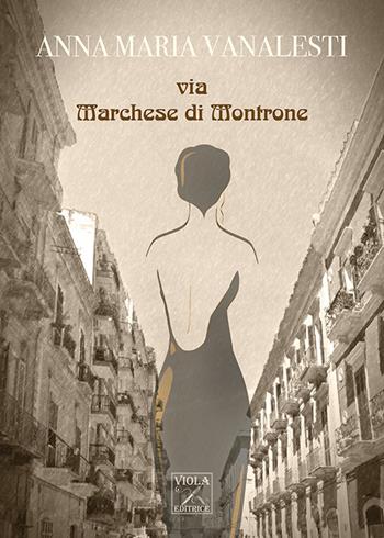 Via Marchese di Montrone - Anna Maria Vanalesti - Libro Viola Editrice 2018, Romanzi | Libraccio.it