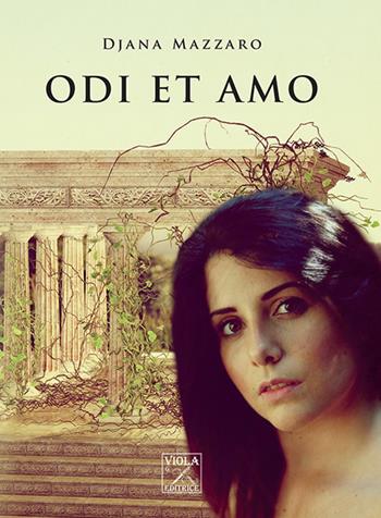 Odi et amo - Djana Mazzaro - Libro Viola Editrice 2018, Romanzi | Libraccio.it