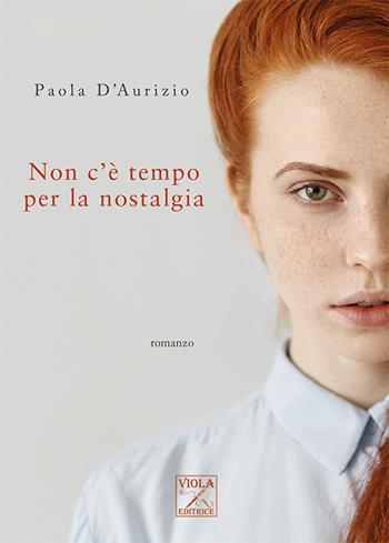 Non c'è tempo per la nostalgia - Paola D'Aurizio - Libro Viola Editrice 2019, Romanzi | Libraccio.it