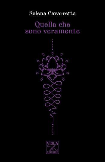 Quella che sono veramente - Selena Cavarretta - Libro Viola Editrice 2019, Storie di vita | Libraccio.it