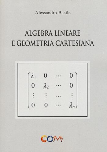 Algebra lineare e geometria cartesiana - Alessandro Basile - Libro Com Publishing 2015 | Libraccio.it
