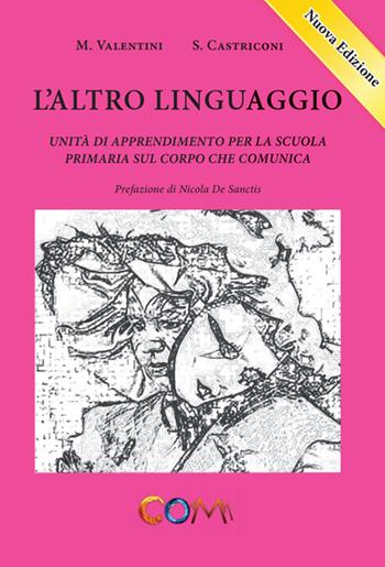 L' altro linguaggio. Unità di apprendimento per la scuola primaria sul corpo che comunica - Manuela Valentini, Sara Castriconi - Libro Com Publishing 2015 | Libraccio.it