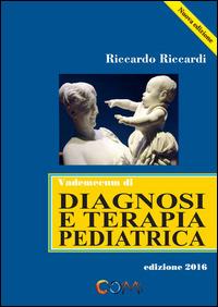 Vademecum di diagnosi e terapia pediatrica - Riccardo Riccardi - Libro Com Publishing 2015 | Libraccio.it