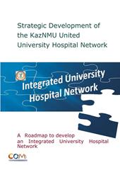 Strategic development of the kazNMU united University Hospital Network. Integrated University Hospital Network. A roadmap to develop an integrated University Hospital Network