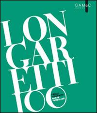 Longaretti 100. Opere pubbliche. Ediz. illustrata - Silvia Carminati, Maria Cristina Rodeschini - Libro GAMeC Books 2016 | Libraccio.it