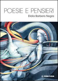 Poesie e pensieri - Elidia Barberis Negra - Libro Publycom Editore 2014 | Libraccio.it
