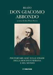 Beato don Giacomo Abbondo. Per portare Gesù sulle strade della diocesi eusebiana e del mondo