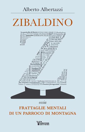 Zibaldino ossia frattaglie mentali di un parroco di montagna - Alberto Albertazzi - Libro Publycom Editore 2017 | Libraccio.it