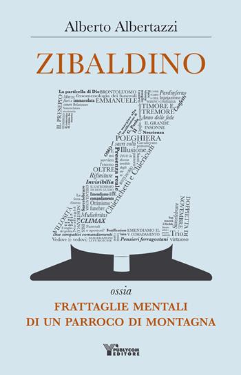 Zibaldino ossia frattaglie mentali di un parroco di montagna - Alberto Albertazzi - Libro Publycom Editore 2019 | Libraccio.it