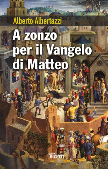 A zonzo per il Vangelo di Matteo - Alberto Albertazzi - Libro Publycom Editore 2019 | Libraccio.it